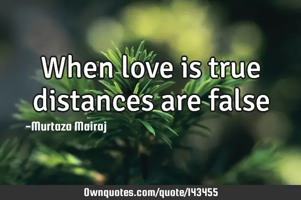 When love is true distances are