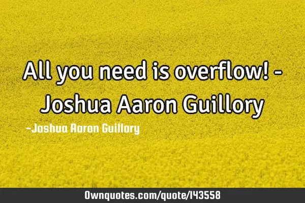 All you need is overflow! - Joshua Aaron G