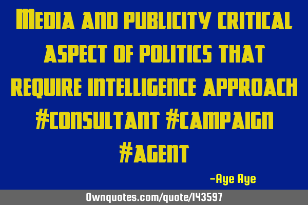 Media and publicity critical aspect of politics that require intelligence approach #consultant #