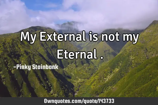 My External is not my Eternal