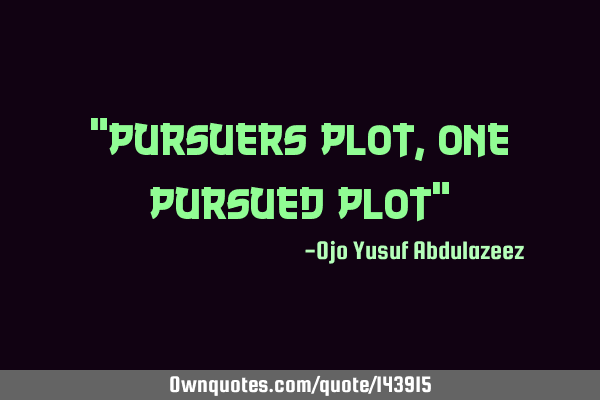 "pursuers plot, one pursued plot"