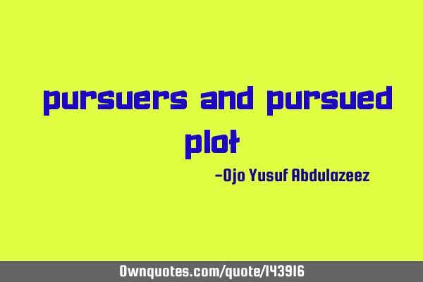 "pursuers and pursued plot"