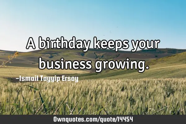 A birthday keeps your business
