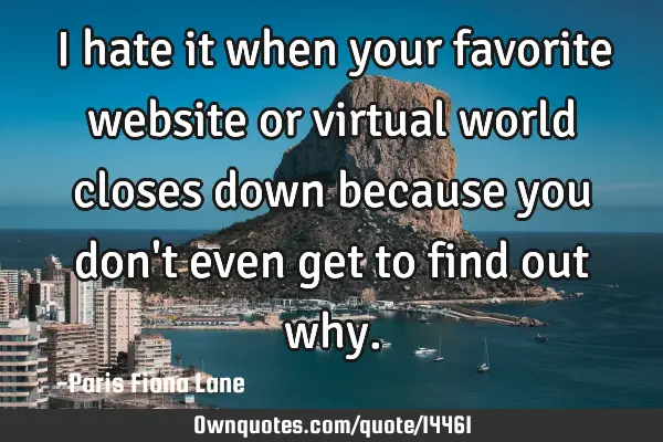I hate it when your favorite website or virtual world closes down because you don