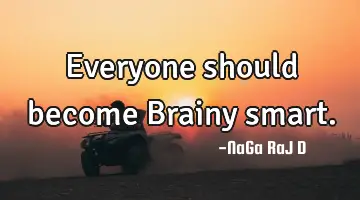 Everyone should become Brainy smart.