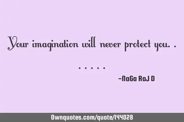 Your imagination will never protect