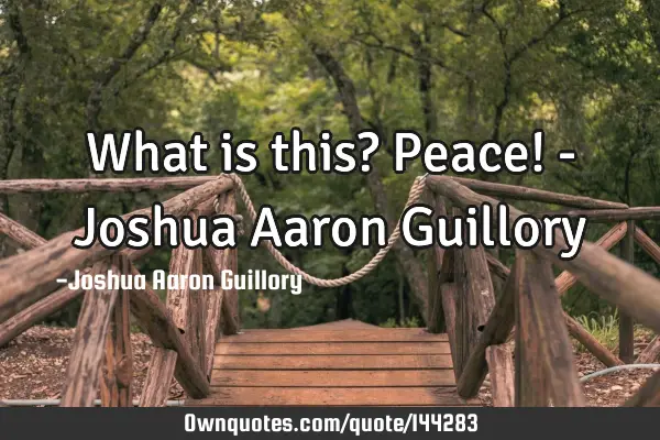 What is this? Peace! - Joshua Aaron G