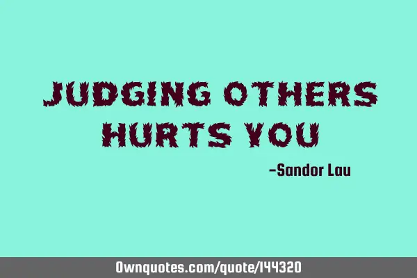 Judging others hurts