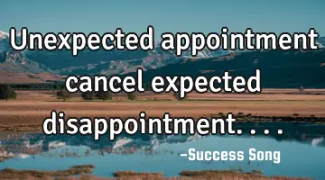 Unexpected appointment cancel expected disappointment....