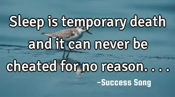 Sleep is temporary death and it can never be cheated for no reason....