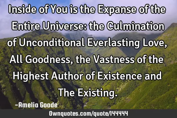 Inside of You is the Expanse of the Entire Universe: the Culmination of Unconditional Everlasting L