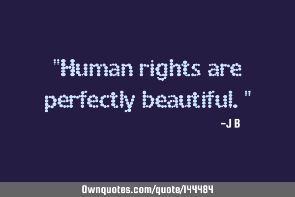 Human rights are perfectly