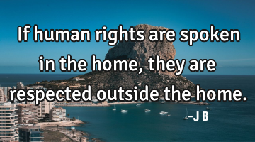 If human rights are spoken in the home, they are respected outside the