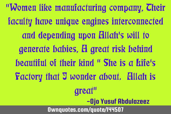 "Women like manufacturing company, Their faculty have unique engines interconnected and depending