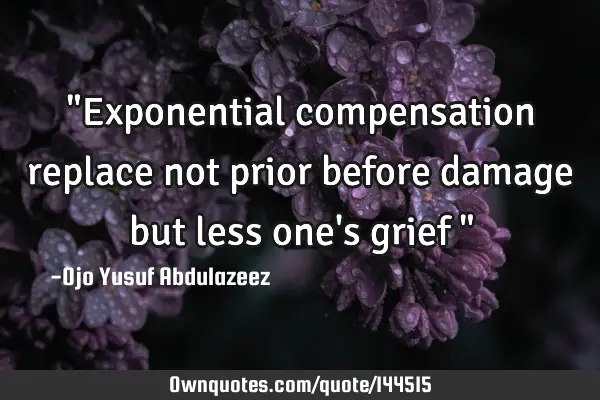 "Exponential compensation replace not prior before damage but less one