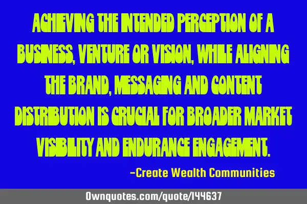 Achieving the intended perception of a business, venture or vision, while aligning the brand,