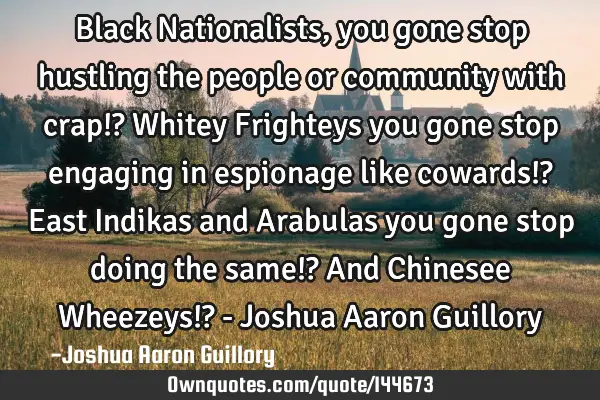 Black Nationalists, you gone stop hustling the people or community with crap!? Whitey Frighteys you