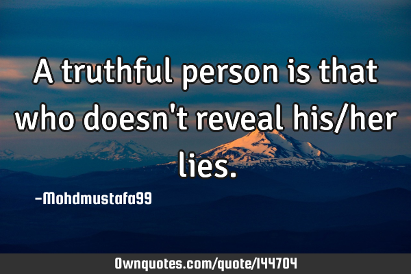 A truthful person is that who doesn