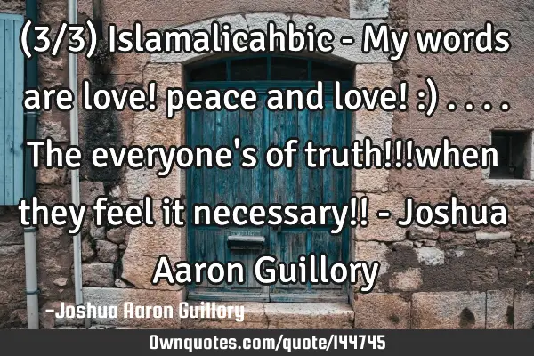 (3/3) Islamalicahbic - My words are love! peace and love! :) ....the everyone
