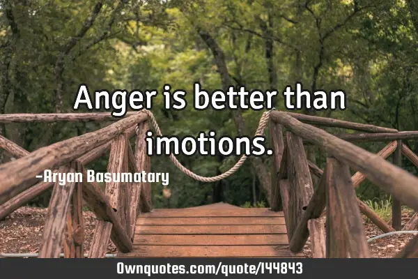 Anger is better than