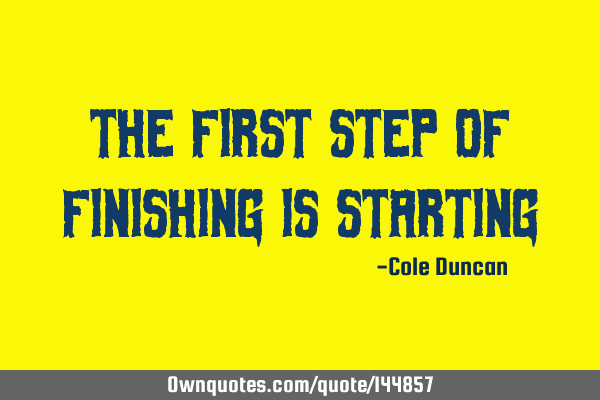The first step of finishing is