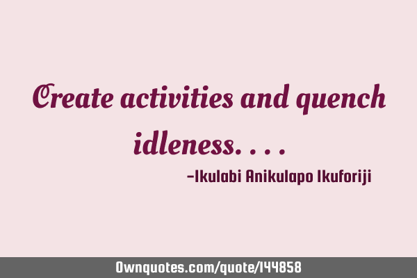 Create activities and quench