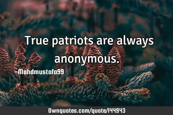  True patriots are always
