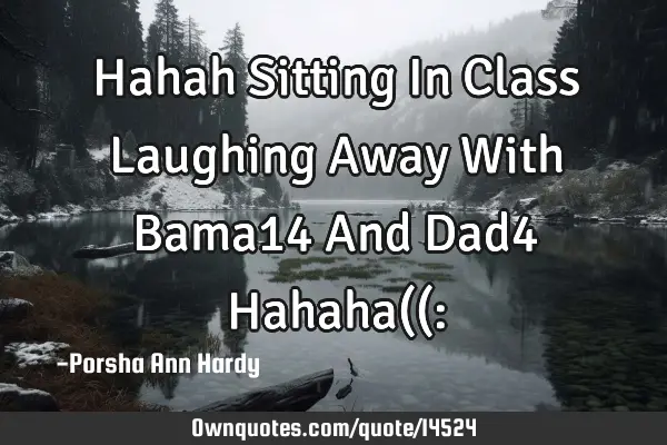 Hahah Sitting In Class Laughing Away With Bama14 And Dad4 Hahaha((: