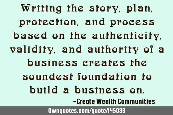 Writing the story, plan, protection, and process based on the authenticity, validity, and authority