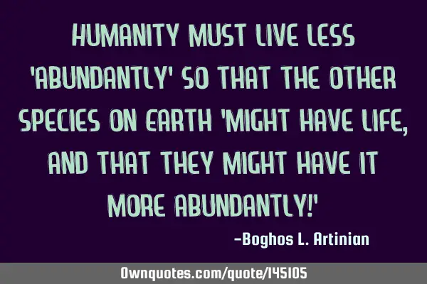Humanity must live less 