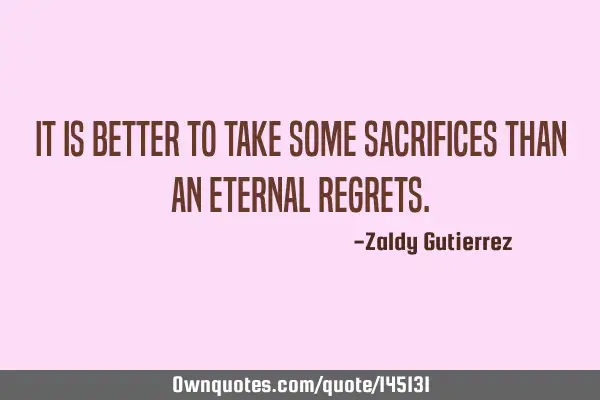 It is better to take some sacrifices than an eternal