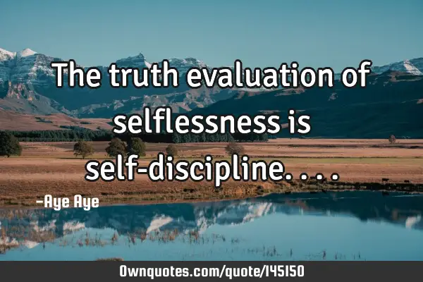 The truth evaluation of selflessness is self-