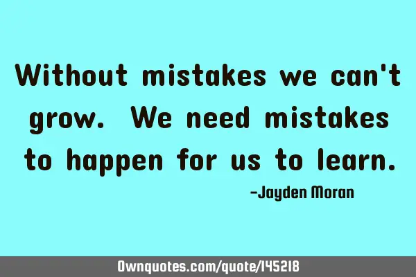 Without mistakes we can
