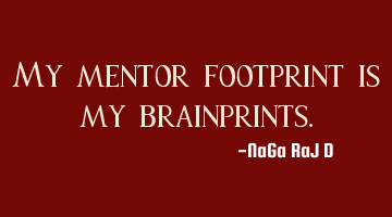 My mentor footprint is my brainprints.