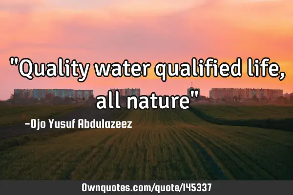 "Quality water qualified life, all nature"