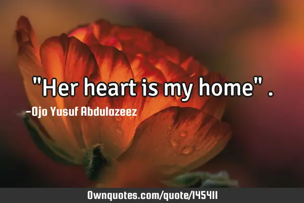 "Her heart is my home"