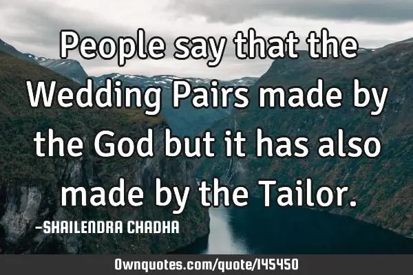 People say that the Wedding Pairs made by the God but it has also made by the T