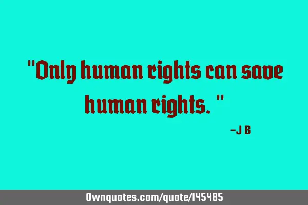 Only human rights can save human