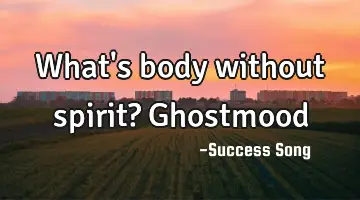 What's body without spirit? Ghostmood