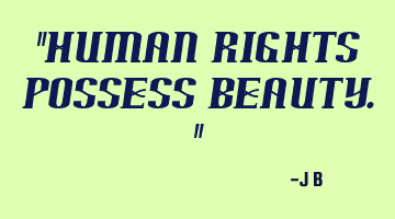 Human rights possess