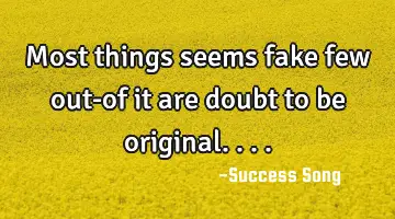 Most things seems fake few out-of it are doubt to be original....