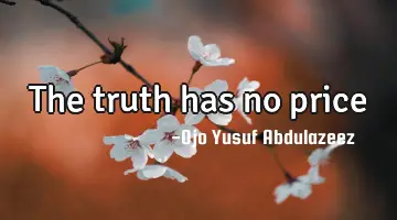 The truth has no price