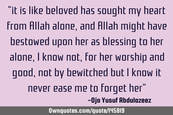 "it is like beloved has sought my heart from Allah alone, and Allah might have bestowed upon her as