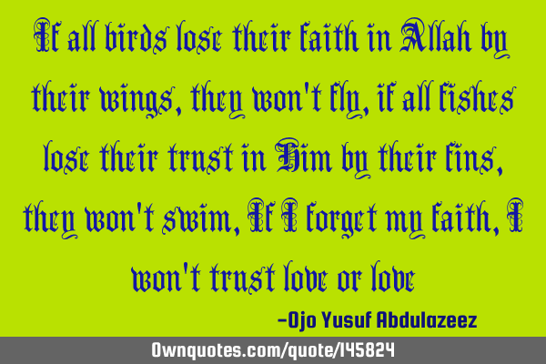 If all birds lose their faith in Allah by their wings, they won