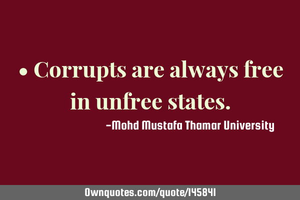 • Corrupts are always free in unfree