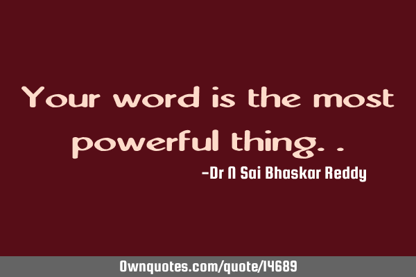 Your word is the most powerful