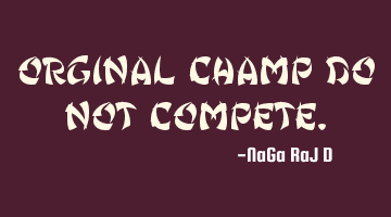 Orginal champ do not compete.