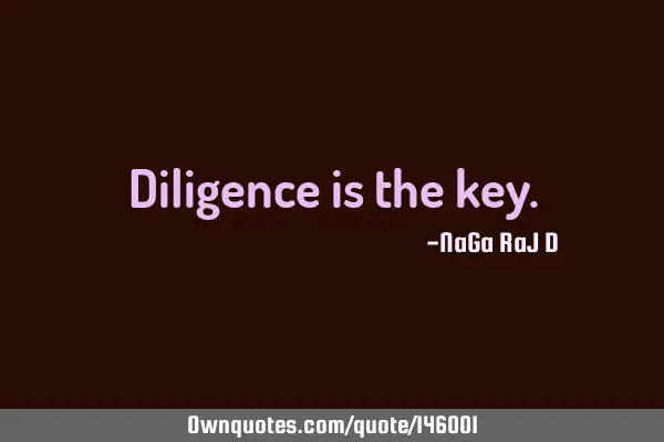 Diligence is the