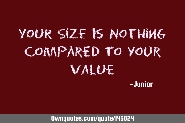 Your Size Is Nothing Compared To Your V