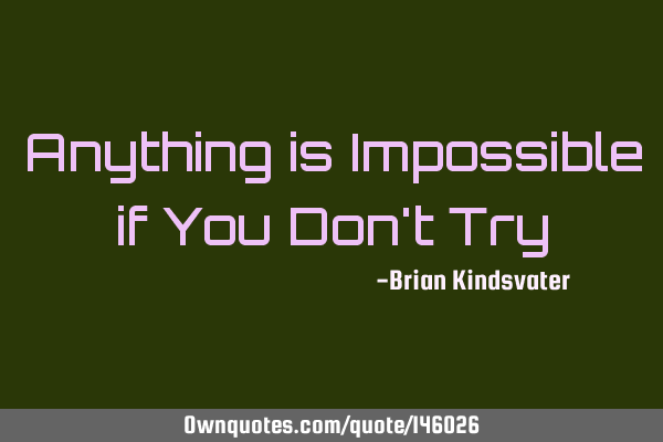 Anything is Impossible if You Don